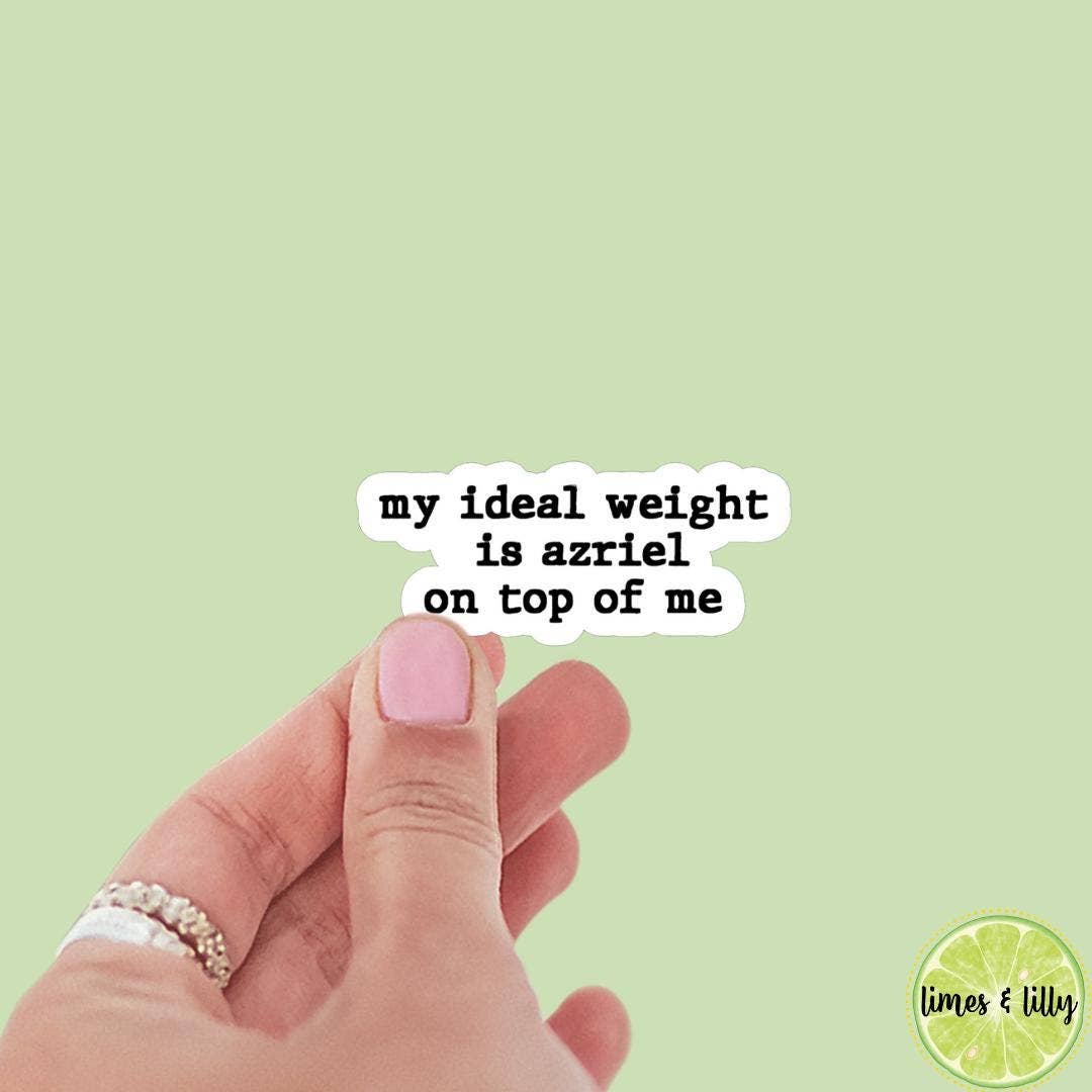 My Ideal Weight is Azriel on Top of Me Vinyl Sticker